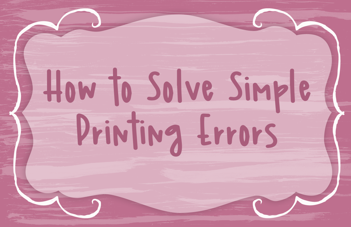 how to solve simple printing errors